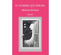 El hombre que miraba.: Memoria del deseo.