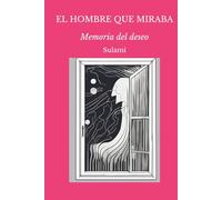 El hombre que miraba.: Memoria del deseo.
