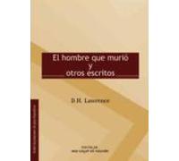 El Hombre Que Murio Y Otros Escritos