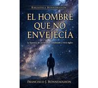 El Hombre que No Envejecia: La historia de un hombre condenado a vivir siglos (Biblioteca Bonnemaison)