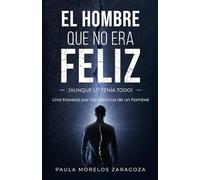 EL HOMBRE QUE NO ERA FELIZ (aunque lo tenía todo): Una travesía por los silencios de un hombre