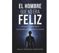 EL HOMBRE QUE NO ERA FELIZ (aunque lo tenía todo): Una travesía por los silencios de un hombre