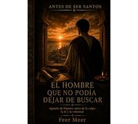 El hombre que no podía dejar de buscar: Agustín de Hipona: antes de la culpa, la fe y la voluntad (Antes De Ser Santos)