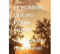 EL HOMBRE QUE NO PODÍA MORIR: Historias de amor