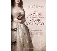 El hombre que no se quiso casar conmigo: La historia del primer amor de la emperatriz Eugenia de Montijo (NOVELA HISTORICA)