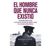 El hombre que nunca existió: Operación Carne Picada. La historia del episodio que cambió el curso de la segunda guerra mundial (Memoria Crítica)