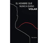 El hombre que nunca quiso volar: La historia tras el mayor súper héroe de nuestro tiempo (Colección Breve)