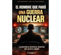 EL HOMBRE QUE PARÓ UNA GUERRA NUCLEAR: La decisión de un oficial soviético que salvó al mundo