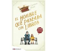 El hombre que paseaba con libros: UNA ENCANTADORA NOVELA FEEL-GOOD SOBRE EL PODER DE LOS LIBROS PARA CONECTAR A LAS PERSONAS (EMBOLSILLO)