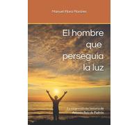 El hombre que perseguía la luz: La sorprendente historia de Antonio Ruiz de Padrón. Vol. I: 1 (Vida, obra y aventuras de Antonio Ruiz de Padrón)