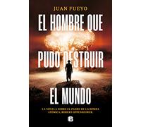 El hombre que pudo destruir el mundo (Ediciones B)