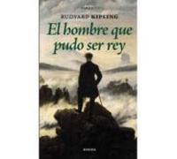 El Hombre Que Pudo Ser Rey