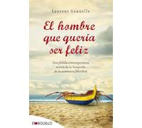 El hombre que quería ser feliz: Una fábula contemporánea acerca de la búsqueda de la auténtica felicidad. (EMBOLSILLO)