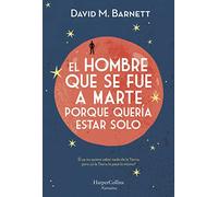 EL HOMBRE QUE SE FUE A MARTE PORQUE QUERÍA ESTAR SOLO: (Calling Major Tom - Spanish Edition) (HARPERCOLLINS)