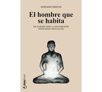 El hombre que se habita: Un camino para la reconexión emocional masculina