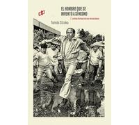 EL HOMBRE QUE SE INVENTÓ A SÍ MISMO: Y otras formas de ser venezolano