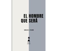 El Hombre que Será: Ensayos sobre la identidad y el futuro que se habita (El Tríptico del Desarraigo)