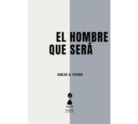 El Hombre que Será: Ensayos sobre la identidad y el futuro que se habita (El Tríptico del Desarraigo)