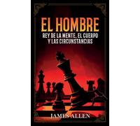 El Hombre - Rey De La Mente, El Cuerpo Y Las Circunstancias - Colección Deluxe