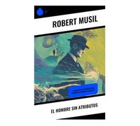 El hombre sin atributos: La búsqueda de sentido en una sociedad al borde del colapso