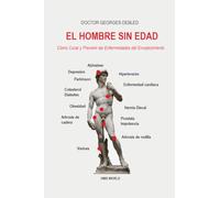 EL HOMBRE SIN EDAD: Cómo Curar y Prevenir las Enfermedades del Envejecimiento