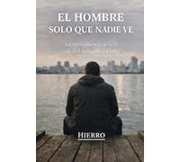 EL HOMBRE SOLO QUE NADIE VE: La crisis silenciosa de la soledad masculina adulta
