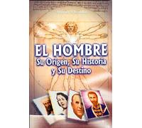 El hombre, su origen, su historia y su destino