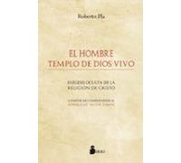 El Hombre Templo De Dios Vivo: Exegesis Oculta De La Religion De Crist