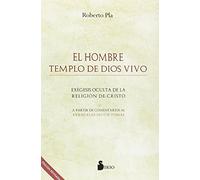 El hombre templo de Dios vivo: Exégesis oculta de la religión de Cristo (EVANGELIOS)