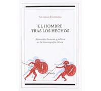 El hombre tras los hechos: Naturaleza humana y política en la historiografía clásica: 3 (Filosofía)