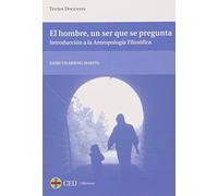 El hombre, un ser que se pregunta: Introducción a la antropología filosófica: 43 (Textos Docentes)