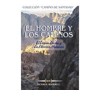 EL HOMBRE Y LOS CAMINOS: El Diseño Divino y La Eleccion Humana: 1 (CAMINO DE SANTIDAD)