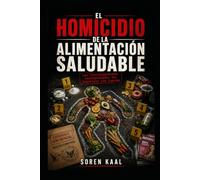 El homicidio de la alimentación saludable: Las investigaciones insospechadas del detective sin cuerpo