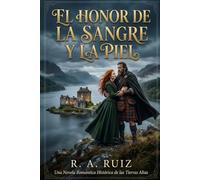 EL HONOR DE LA SANGRE Y LA PIEL: Una historia de amor prohibido entre clanes rivales en las Highlands de 1745