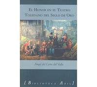 EL HONOR EN EL TEATRO TOLEDANO DEL SIGLO DE ORO (BIBLIOTECA AÑIL)