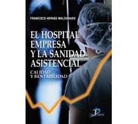 El hospital empresa y la sanidad asistencial: Calidad y rentabilidad (SIN COLECCION)