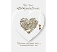 EL HOTEL DEL CORAZON: Una Guía de Gratitud para Honrar los Recuerdos y Aprender a Soltar.