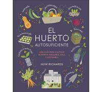 El huerto autosuficiente: Una guía para cultivar de forma asequible, fácil y sostenible (Jardinería)