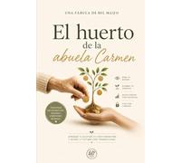 El huerto de la abuela Carmen: Una fábula sobre el dinero, el ahorro y la libertad de vivir sin miedo.