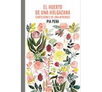 El Huerto De Una Holgazana: Confesiones De Una Aprendiz