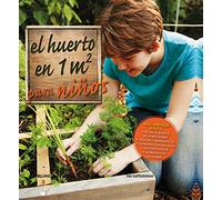El huerto en 1 m2 para niños: Para aprender juntos: técnicas básicas de horticultura, ciencias y matemáticas, conservación del agua, autosuficiencia y alimen (SIN COLECCION)
