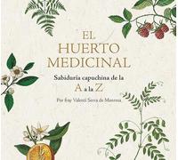 El huerto medicinal: Sabiduría capuchina de la A a la Z