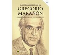 El humanismo médico en Gregorio Marañón: 6 (Ciencias de la Salud)
