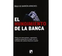 El Hundimiento De La Banca - 2ª Edición: Crónica de cómo gestores, supervisores y políticos provocaro (Mayor)
