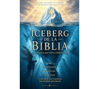 El Iceberg de la Biblia: Las páginas que nunca debiste leer. Apócrifos, profetas, místicos y lo que la ciencia no puede ignorar