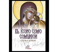 El ícono como comunión: Los ideales y los principios composicionales de la pintura de íconos: 2 (RELIGION Y DESARROLLO ESPIRITUAL II Jesucristo y santos.)