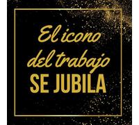 El icono del trabajo se jubila: 100 páginas llenas de gratitud, anécdotas y sinceros deseos | El indispensable libro de visitas para homenajear a un ... irreemplazable | El regalo de despedida idea