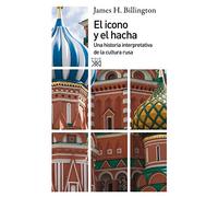 El icono y el hacha: Una historia interpretativa de la cultura rusa (Siglo XXI de España General)