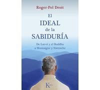 El ideal de la sabiduría: De Lao-zi y el Buddha a Montaigne y Nietzsche (Ensayo)