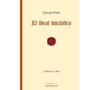 El ideal iniciático: Publicado ca. 1896 (FONDO HISTORICO DE LA MASONERIA)